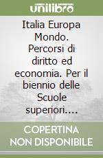 Italia Europa Mondo. Percorsi di diritto ed economia. Per il biennio delle Scuole superiori. Vol. 1 libro