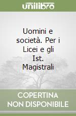Uomini e società. Per i Licei e gli Ist. Magistrali libro