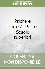 Psiche e società. Per le Scuole superiori libro