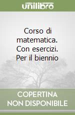 Corso di matematica. Con esercizi. Per il biennio (1) libro