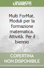 Multi ForMat. Moduli per la formazione matematica. Attività. Per il biennio (1) libro