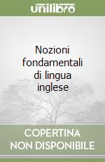 Nozioni fondamentali di lingua inglese libro