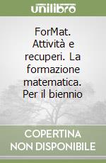 ForMat. Attività e recuperi. La formazione matematica. Per il biennio (2) libro