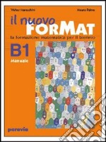 Il nuovo ForMat B1. La formazione matematica. Manuale. Con esercizi. Per il biennio delle Scuole superiori libro