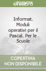 Informat. Moduli operativi per il Pascal. Per le Scuole libro