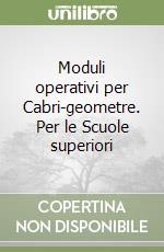 Moduli operativi per Cabri-geometre. Per le Scuole superiori libro