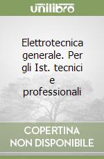 Elettrotecnica generale. Per gli Ist. tecnici e professionali libro