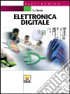 Elettronica digitale. Per gli Ist. tecnici industriali. Con espansione online libro