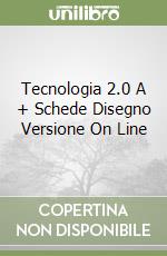 Tecnologia 2.0 A + Schede Disegno Versione On Line libro