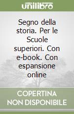 Segno della storia. Per le Scuole superiori. Con e-book. Con espansione online libro