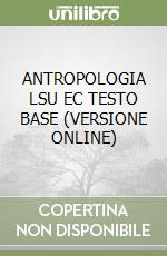 ANTROPOLOGIA LSU EC TESTO BASE (VERSIONE ONLINE)