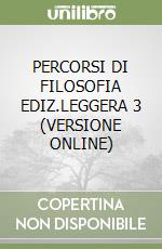 PERCORSI DI FILOSOFIA EDIZ.LEGGERA 3 (VERSIONE ONLINE) libro