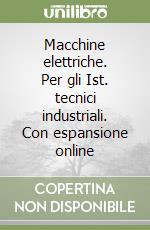 Macchine elettriche. Per gli Ist. tecnici industriali. Con espansione online libro