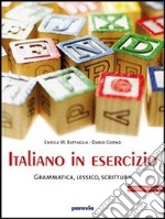 Italiano in esercizio: Grammatica, lessico, scrittura. Per le Scuole superiori libro