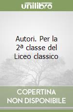 Autori. Per la 2ª classe del Liceo classico libro