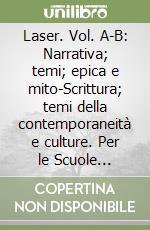 Laser. Vol. A-B: Narrativa; temi; epica e mito-Scrittura; temi della contemporaneità e culture. Per le Scuole superiori. Con espansione online libro