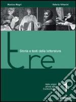 Tre. Storia e testi della letteratura. Per le Scuole superiori. Vol. 1: Dalle origini all'età della Controriforma libro