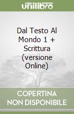Dal Testo Al Mondo 1 + Scrittura (versione Online) libro