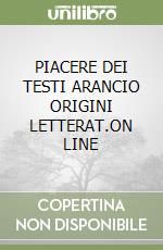 PIACERE  DEI TESTI ARANCIO ORIGINI  LETTERAT.ON LINE libro