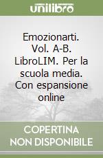 Emozionarti. Vol. A-B. LibroLIM. Per la scuola media. Con espansione online libro