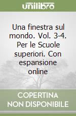 Una finestra sul mondo. Vol. 3-4. Per le Scuole superiori. Con espansione online libro