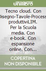 Tecno cloud. Con Disegno-Tavole-Processi produttiviLIM. Per la Scuola media. Con e-book. Con espansione online. Con libro libro