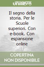 Il segno della storia. Per le Scuole superiori. Con e-book. Con espansione online libro