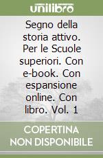 Segno della storia attivo. Per le Scuole superiori. Con e-book. Con espansione online. Con libro. Vol. 1 libro