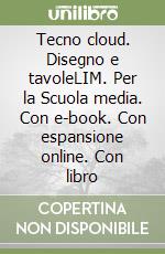 Tecno cloud. Disegno e tavoleLIM. Per la Scuola media. Con e-book. Con espansione online. Con libro libro