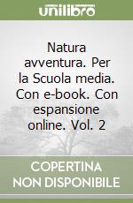 Natura avventura. Per la Scuola media. Con e-book. Con espansione online. Vol. 2 libro