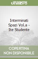Interminati Spazi Vol.a - Ite Studente libro