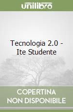 Tecnologia 2.0 - Ite Studente libro