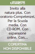 Invito alla natura plus. Con Laboratorio-CompetenzeLIM. Per la Scuola media. Con CD-ROM. Con espansione online. Con libro. Vol. 1 libro