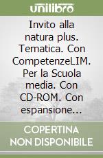 Invito alla natura plus. Tematica. Con CompetenzeLIM. Per la Scuola media. Con CD-ROM. Con espansione online. Con libro libro