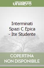 Interminati Spazi C Epica - Ite Studente libro