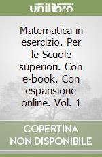 Matematica in esercizio. Per le Scuole superiori. Con e-book. Con espansione online. Vol. 1 libro