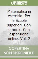 Matematica in esercizio. Per le Scuole superiori. Con e-book. Con espansione online. Vol. 2 libro