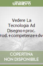 Vedere La Tecnologia Ad Disegno+proc. Prod.+competenze+dvd libro