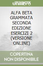 ALFA BETA GRAMMATA SECONDA EDIZIONE ESERCIZI 2 (VERSIONE ONLINE) libro