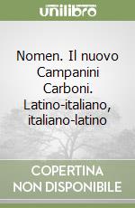 Nomen. Il nuovo Campanini Carboni. Latino-italiano, italiano-latino libro usato