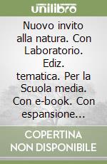 Nuovo invito alla natura. Con Laboratorio. Ediz. tematica. Per la Scuola media. Con e-book. Con espansione online libro