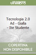 Tecnologia 2.0 Ad - Gialla - Ite Studente libro