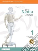 Xenia. Letteratura e cultura greca. Per le Scuole superiori. Con e-book. Con espansione online. Vol. 1 libro