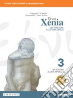 Xenia. Letteratura e cultura greca. Per le Scuole superiori. Con e-book. Con espansione online. Vol. 3 libro