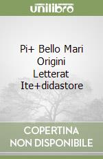 Pi+ Bello Mari Origini Letterat Ite+didastore libro