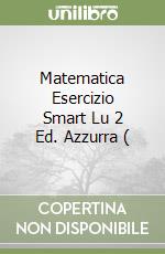 Matematica Esercizio Smart Lu 2 Ed. Azzurra ( libro