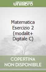 Matematica Esercizio 2 (modalit+ Digitale C) libro