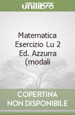 Matematica Esercizio Lu 2 Ed. Azzurra (modali libro