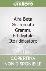 Alfa Beta Gr+mmata Gramm. Ed.digitale Ite+didastore libro