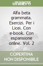 Alfa beta grammata. Esercizi. Per i Licei. Con e-book. Con espansione online. Vol. 2